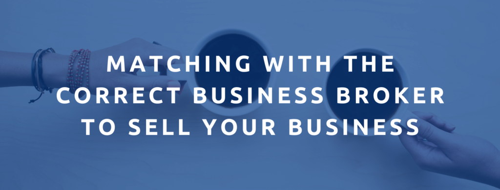 Matching with the correct business broker to sell your business fast.