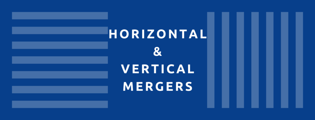 Horizontal and Vertical business mergers.