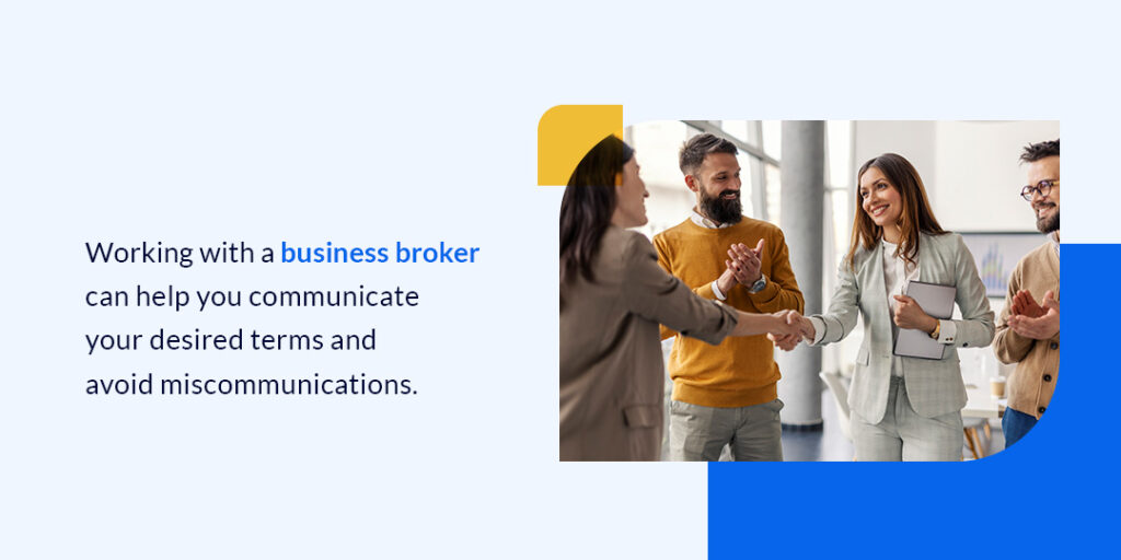 working with a business broker can help you communicate your desired terms and avoid miscommunications