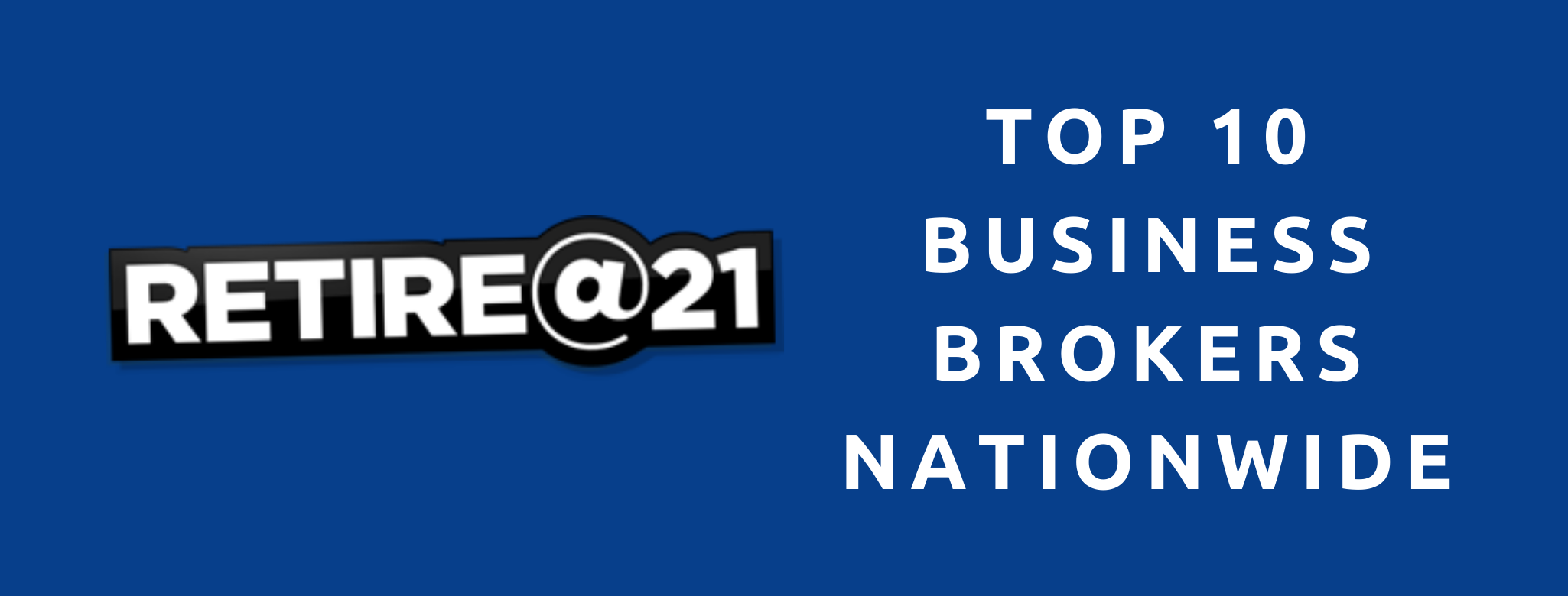 Retire at 21 top 10 business brokers nationwide