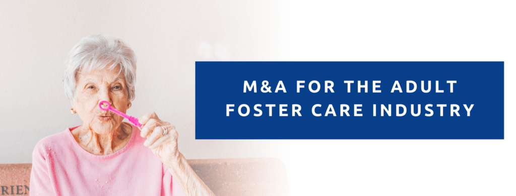 M&A For The Adult Foster Care Industry.