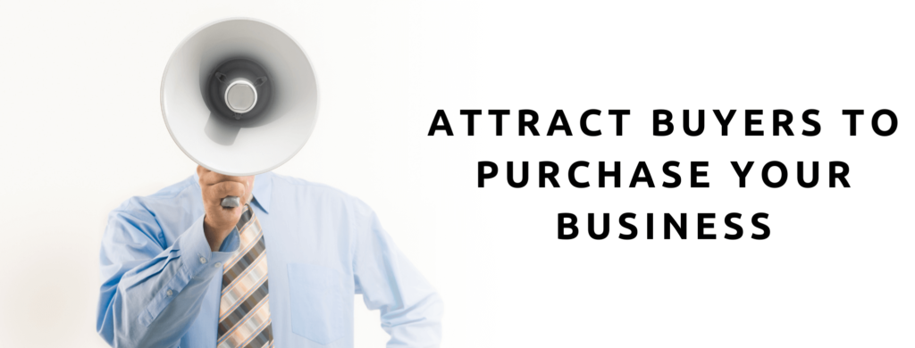 Attract buyers to purchase your business.