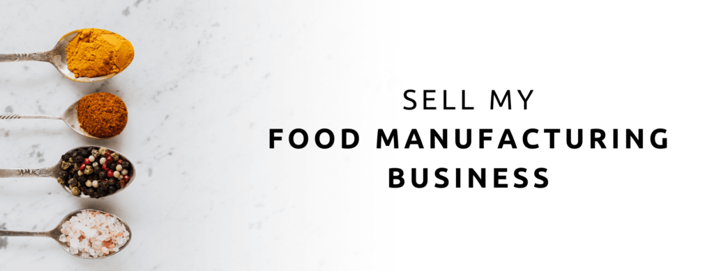 Sell my food manufacturing business.