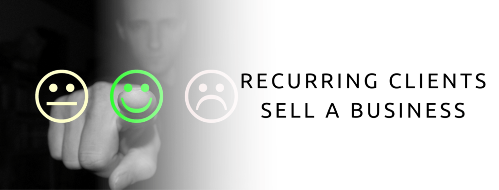 Recurring clients help to sell a business.