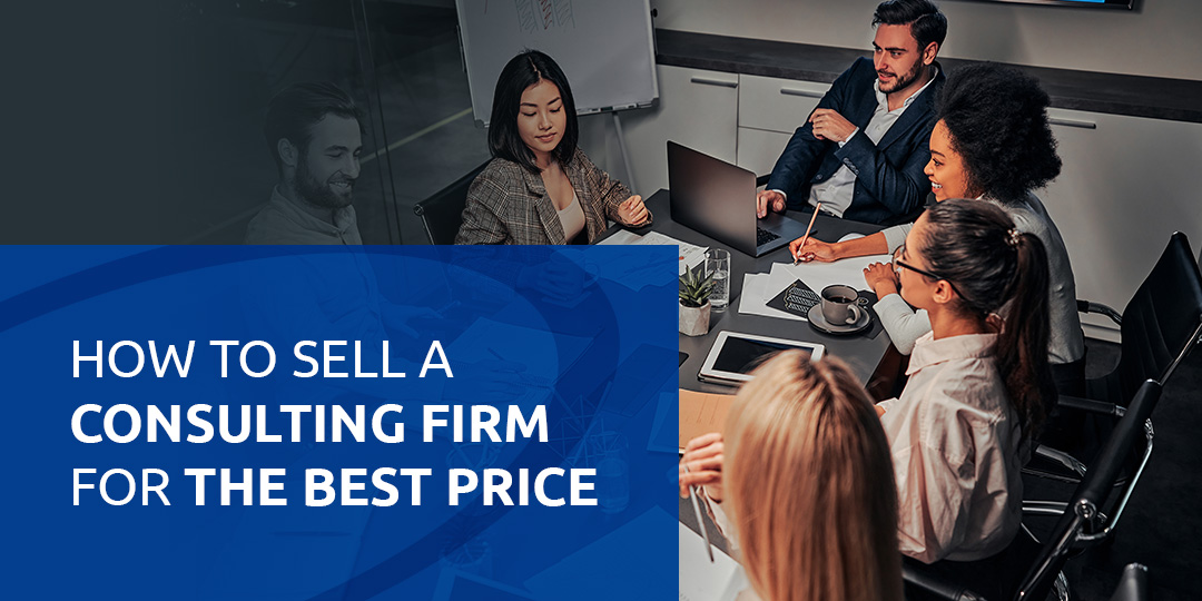 How to Sell a Consulting Firm for the Best Price