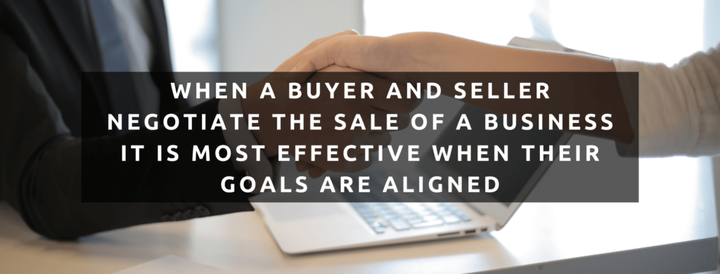 When a buyer and seller negotiate the sale of a business it is most effective when their goals are aligned.