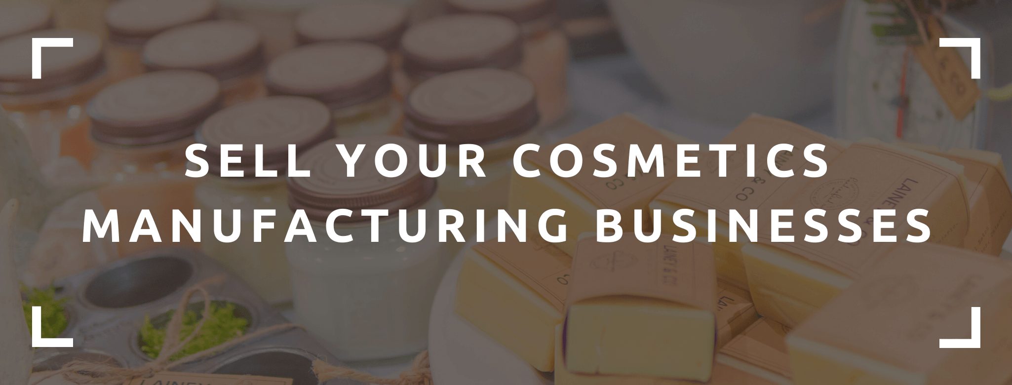 Sell your cosmetics manufacturing company.